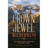 Crown Jewel Wilderness: Creating North Cascades National Park