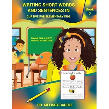 Writing Short Words and Sentences in Cursive for Elementary Kids: Book 3 Having Fun Cursive Writing with Blythe