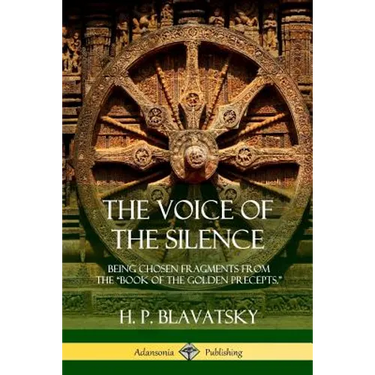 The Voice of the Silence: Being Chosen Fragments from the "Book of the Golden Precepts."