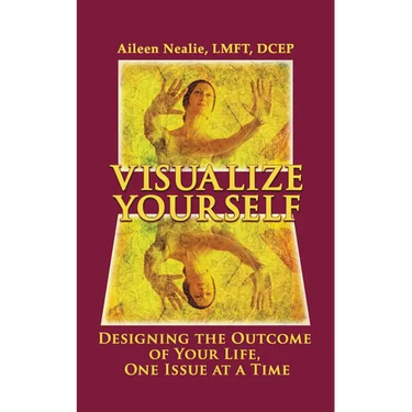 Visualize Yourself: Designing the Outcome of Your Life, One Issue at a Time