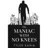 The Maniac with No Knees