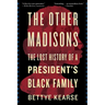 The Other Madisons: The Lost History of a President's Black Family