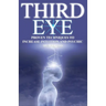 Third Eye: Proven Techniques to Increase Intuition and Psychic Awareness