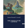 The Vision of Sir Launfal: And Other Poems