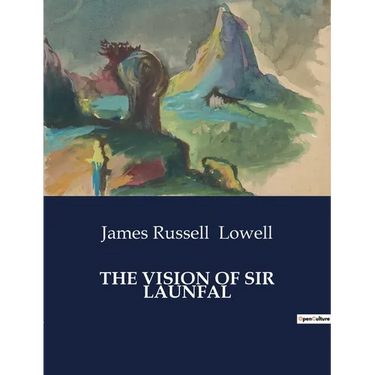 The Vision of Sir Launfal: And Other Poems