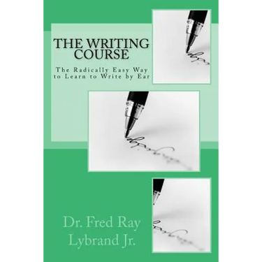 The Writing Course Book: The Radically Easy Way to Learn to Write by Ear