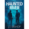 Haunted River: A Novel of Suspense (Detectives Daniels and Remalla - Book Five)