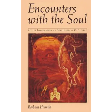 Encounters with the Soul: Active Imagination as Developed by C.G. Jung