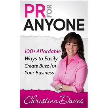 PR for Anyone: 100+ Affordable Ways to Easily Create Buzz for Your Business