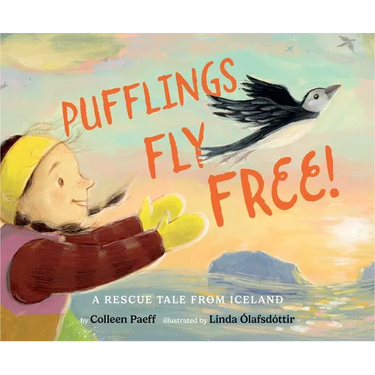 Pufflings Fly Free!: A Rescue Tale from Iceland
