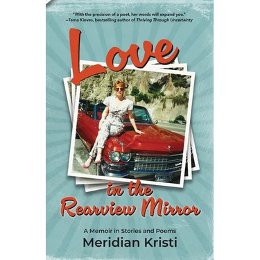 Love in the Rearview Mirror: a memoir in stories and poems