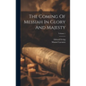 The Coming Of Messiah In Glory And Majesty; Volume 1
