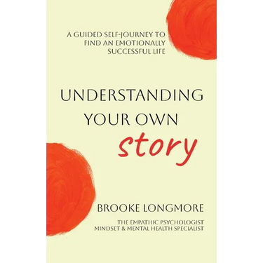 Understanding Your Own Story: A guided self-journey to find an emotionally successful life