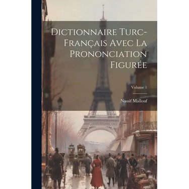 Dictionnaire Turc-français Avec La Prononciation Figurée; Volume 1