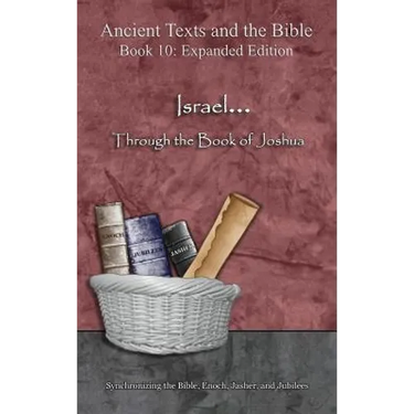 Israel... Through the Book of Joshua - Expanded Edition: Synchronizing the Bible, Enoch, Jasher, and Jubilees