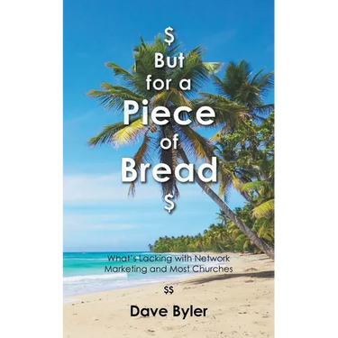 $ But for a Piece of Bread $: What's Lacking with Network Marketing and Most Churches