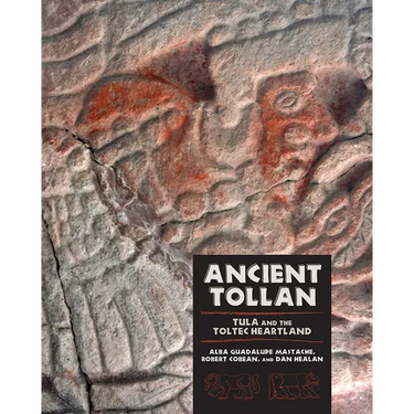 Ancient Tollan: Tula and the Toltec Heartland