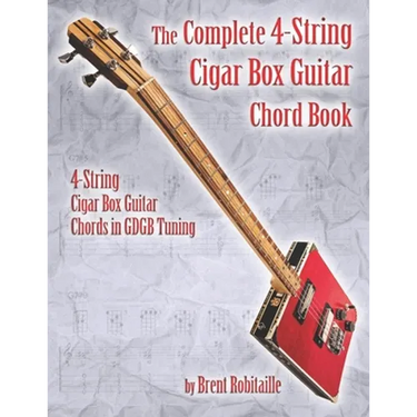 The Complete 4-String Cigar Box Guitar Chord Book: 4-String Cigar Box Guitar Chords in GDGB Tuning