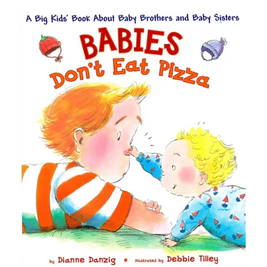 Babies Don't Eat Pizza: A Big Kids' Book about Baby Brothers and Baby Sisters