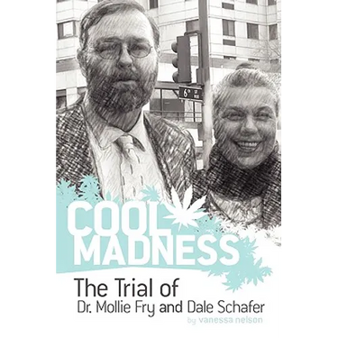 COOL MADNESS, The Trial of Dr. Mollie Fry and Dale Schafer