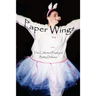 Paper Wings: The Collected Poetry Of Betty Dobson