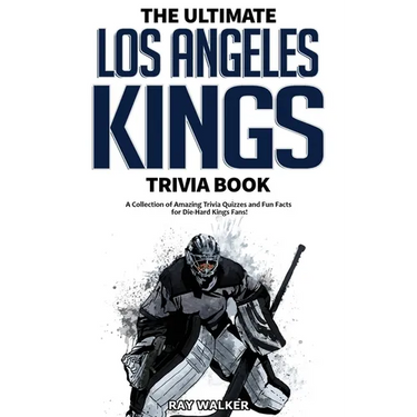 The Ultimate Los Angeles Kings Trivia Book: A Collection of Amazing Trivia Quizzes and Fun Facts for Die-Hard Kings Fans!