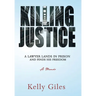 Killing Justice: A Lawyer Lands in Prison and Finds his Freedom