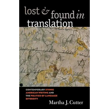 Lost and Found in Translation: Contemporary Ethnic American Writing and the Politics of Language Diversity