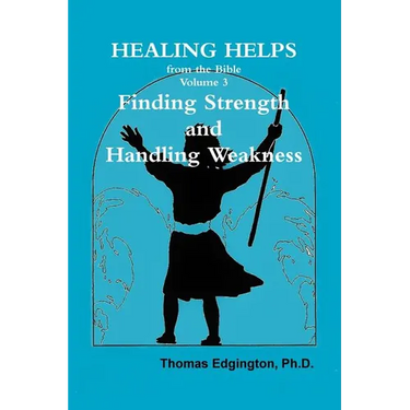 HEALING HELPS from the Bible Volume 3 Finding Strength & Handling Weakness