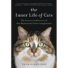 The Inner Life of Cats: The Science and Secrets of Our Mysterious Feline Companions