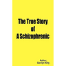 The True Story of a Schizophrenic