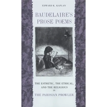 Baudelaire's Prose Poems: The Esthetic, the Ethical, and the Religious in the Parisian Prowler