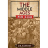 The Middle Ages: The Surprising History of the Middle Ages for Kids