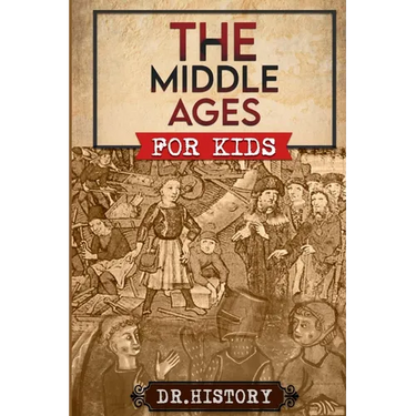 The Middle Ages: The Surprising History of the Middle Ages for Kids