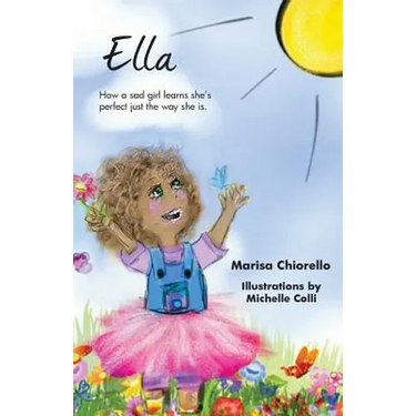 Ella: How a Sad Girl Learns She's Perfect Just the Way She Is