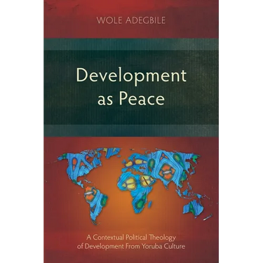Development as Peace: A Contextual Political Theology of Development From Yoruba Culture