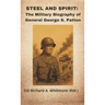 Steel and Spirit: The Military Biography of General George S. Patton