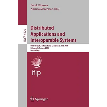Distributed Applications and Interoperable Systems: 6th Ifip Wg 6.1 International Conference, Dais 2006, Athens, Greece, June 14-16, 2006