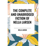 The Complete and Unabridged Fiction of Nella Larsen