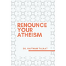 Renounce your Atheism