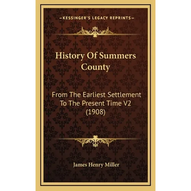 History Of Summers County: From The Earliest Settlement To The Present Time V2 (1908)