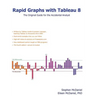 Rapid Graphs with Tableau 8: The Original Guide for the Accidental Analyst