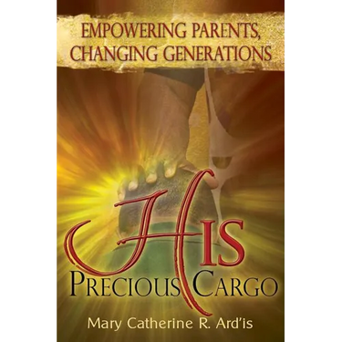 His Precious Cargo: Empowering Parents, Changing Generations