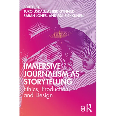 Immersive Journalism as Storytelling: Ethics, Production, and Design