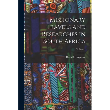 Missionary Travels and Researches in South Africa; Volume 1