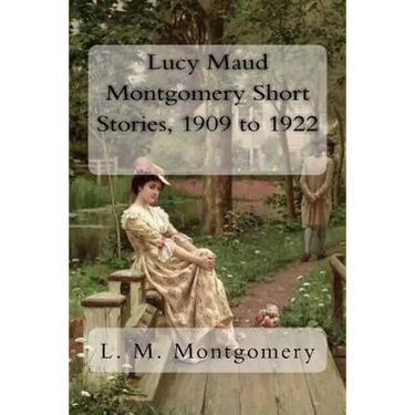 Lucy Maud Montgomery Short Stories, 1909 to 1922