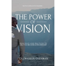 The Power of Vision: Principles and Practices to Help You Become Extraordinary