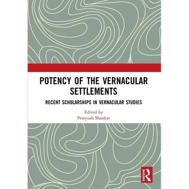 Potency of the Vernacular Settlements: Recent Scholarships in Vernacular Studies