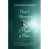 Don't Worry-I Have a Plan