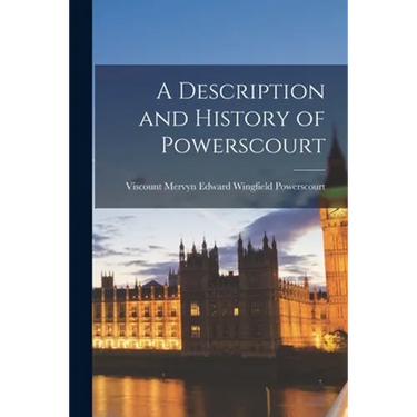 A Description and History of Powerscourt